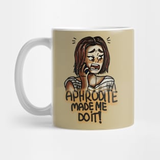 Aphrodite made me do it!!! Mug